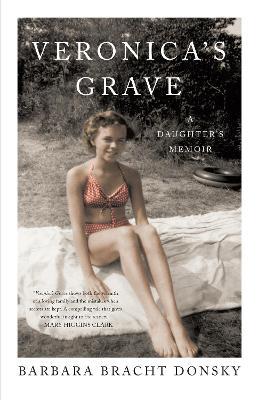 Veronica's Grave: A Daughter's Memoir - Barbara Bracht Donsky - cover