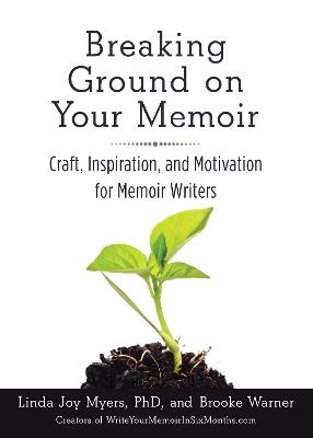 Breaking Ground on Your Memoir: Craft, Inspiration, and Motivation for Memoir Writers - Brooke Warner - cover