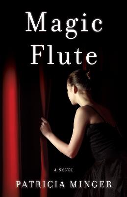 Magic Flute: A Novel - Patricia Minger - cover