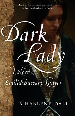 Dark Lady: A Novel of Emilia Bassano Lanyer - Charlene Ball - cover