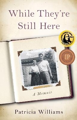 While They're Still Here: A Memoir - Patricia Williams - cover