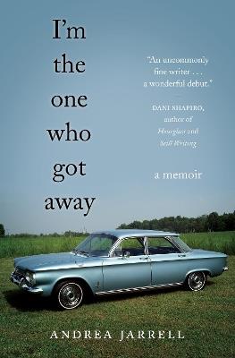 I'm the One Who Got Away: A Memoir - Andrea Jarrell - cover