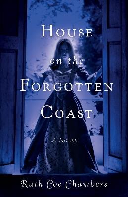 House on the Forgotten Coast: A Novel - Ruth Coe Chambers - cover