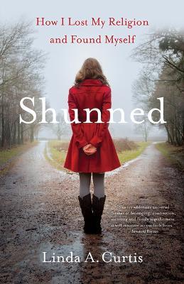 Shunned: How I Lost my Religion and Found Myself - Linda A. Curtis - cover