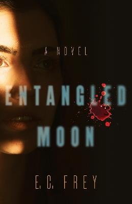 Entangled Moon: A Novel - E.C. Frey - cover