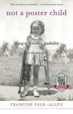 Not a Poster Child: Living Well with a Disability-A Memoir - Francine Falk-Allen - cover