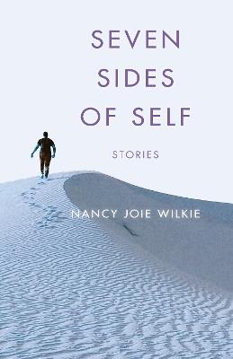 Seven Sides of Self: Stories - Nancy Joie Wilkie - cover