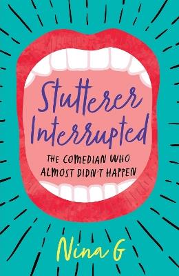Stutterer Interrupted: The Comedian Who Almost Didn't Happen - Nina G. - cover