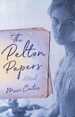 The Pelton Papers: A Novel - Mari Coates - cover