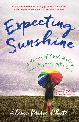 Expecting Sunshine: A Journey of Grief, Healing, and Pregnancy after Loss, 2nd edition - Alexis Marie Chute - cover