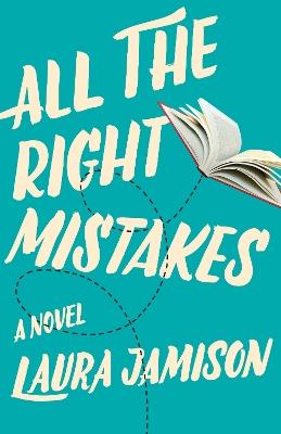 All the Right Mistakes: A Novel - Laura Jamison - cover