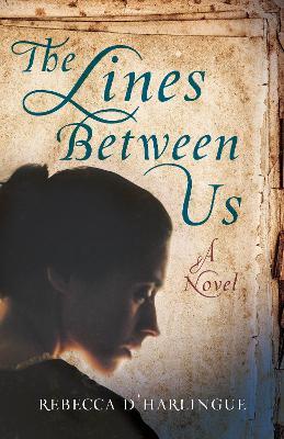 The Lines Between Us: A Novel - Rebecca D'Harlingue - cover