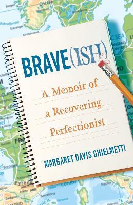 Brave(ish): A Memoir of a Recovering Perfectionist - Margaret Davis Ghielmetti - cover