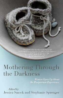 Mothering Through the Darkness: Women Open Up About the Postpartum Experience - cover