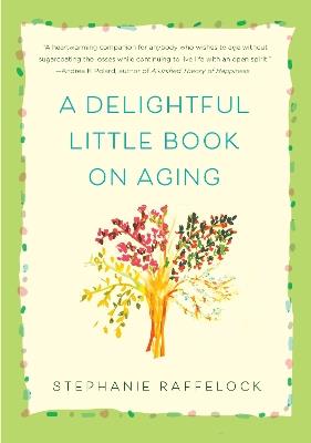A Delightful Little Book On Aging - Stephanie Raffelock - cover