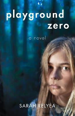 Playground Zero: A Novel - Sarah Relyea - cover