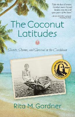 The Coconut Latitudes: Secrets, Storms, and Survival in the Caribbean - Rita M. Gardner - cover