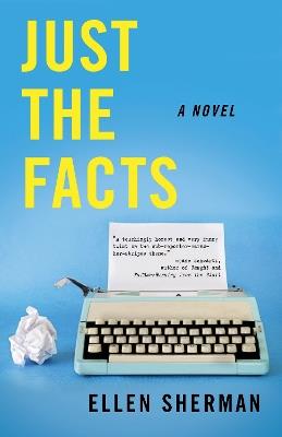 Just the Facts: A Novel - Ellen Sherman - cover