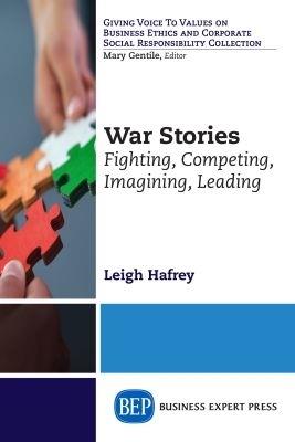 War Stories: Fighting, Competing, Imagining, Leading - Leigh Hafrey - cover
