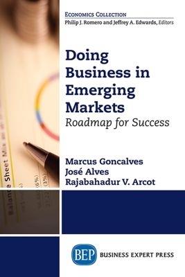 Doing Business in Emerging Markets: Roadmap for Success - Marcus Goncalves,Jose Alves,Rajabahadur V. Arcot - cover