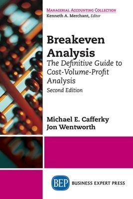 Breakeven Analysis: The Definitive Guide to Cost-Volume-Profit Analysis - Michael E. Cafferky - cover