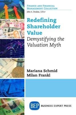 Redefining Shareholder Value: Demystifying the Valuation Myth - Mariana Schmid,Milan Frankl - cover