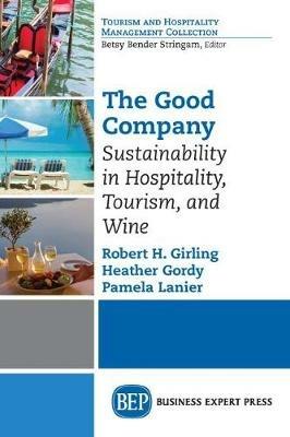The Good Company: Sustainability in Hospitality, Tourism, and Wine - Robert Girling,Heather Gordy,Pamela Lanier - cover