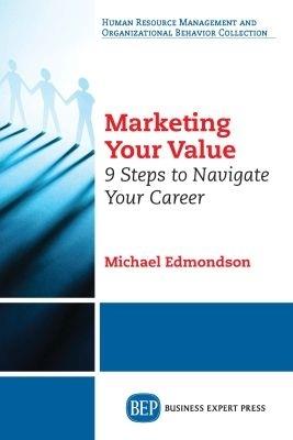 Marketing Your Value: 9 Steps to Navigate Your Career - Michael Edmondson - cover