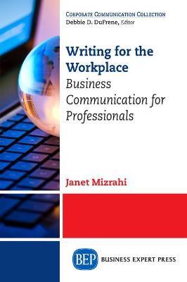 Writing for the Workplace: Business Communication for Professionals - Janet Mizrahi - cover