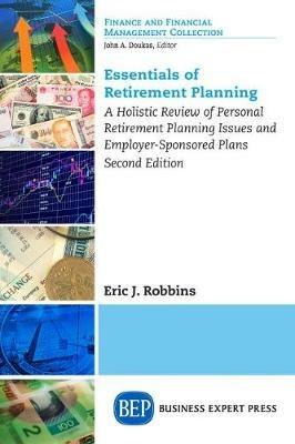 Essentials of Retirement Planning: A Holistic Review of Personal Retirement Planning Issues and Employer-Sponsored Plans - Eric Robbins - cover