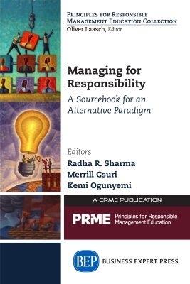 Managing for Responsibility: A Sourcebook for an Alternative Paradigm - cover