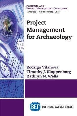 Project Management for Archaeology - Rodrigo Vilanova,Timothy J. Kloppenborg,Kathryn N Wells - cover