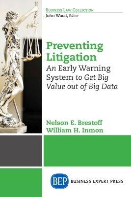 Preventing Litigation: An Early Warning System to Get Big Value Out of Big Data - Nelson E. Brestoff,William H. Inmon - cover
