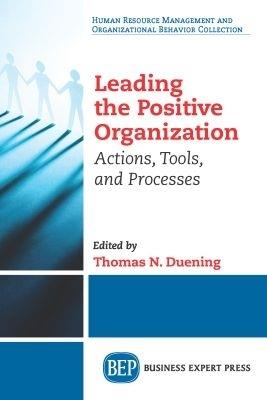 Leading The Positive Organization: Actions, Tools, and Processes - Donald G. Gardner - cover