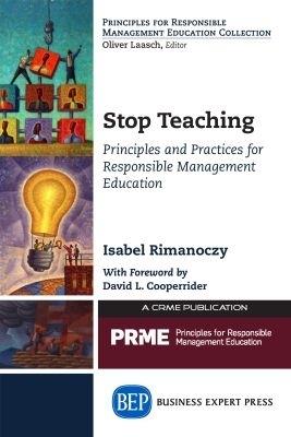 Stop Teaching: Principles and Practices for Responsible Management Education - Isabel Rimanoczy - cover