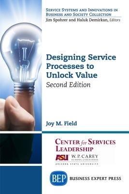Designing Service Processes to Unlock Value - Joy M. Field - cover