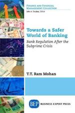 Towards a Safer World of Banking: Bank Regulation After the Subprime Crisis