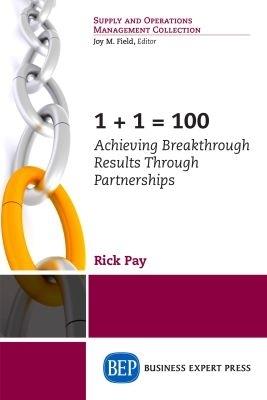 1+1 = 100: Achieving Breakthrough Results Through Partnerships - Rick Pay - cover