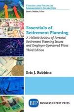 Essentials of Retirement Planning: A Holistic Review of Personal Retirement Planning Issues and Employer-Sponsored Plans