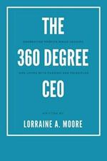 The 360 Degree CEO: Generating Profits While Leading and Living with Passion and Principles