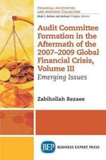 Audit Committee Formation in the Aftermath of the 2007-2009 Global Financial Crisis, Volume III: Emerging Issues