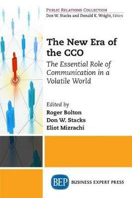 The New Era of the CCO: The Essential Role of Communication in a Volatile World - Don W. Stacks,Eliot Mizrachi - cover