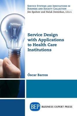 Service Design with Applications to Health Care Institutions - Oscar Barros - cover