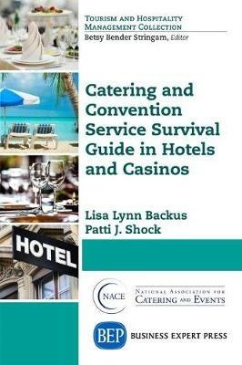 Catering and Convention Service Survival Guide in Hotels and Casinos - Lisa Lynn Backus,Patti J. Shock - cover