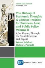 The History of Economic Thought: A Concise Treatise for Business, Law, and Public Policy Volume II: After Keynes, Through the Great Recession and Beyond