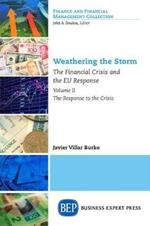 Weathering the Storm: The Financial Crisis and the EU Response, Volume II: The Response to the Crisis