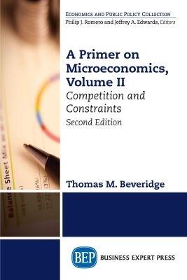 A Primer on Microeconomics, Volume II: Competition and Constraints - Thomas M. Beveridge - cover