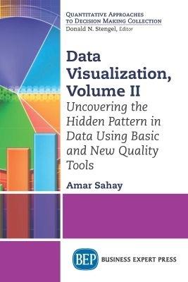 Data Visualization, Volume II: Uncovering the Hidden Pattern in Data Using Basic and New Quality Tools - Amar Sahay - cover