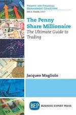 The Penny Share Millionaire: The Ultimate Guide to Trading
