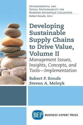Developing Sustainable Supply Chains to Drive Value, Volume II: Management Issues, Insights, Concepts, and Tools-Implementation - Robert P. Sroufe,Steven A. Melnyk - cover